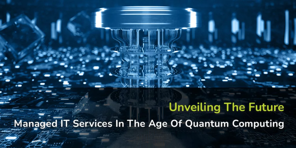 Managed IT Services, Quantum Security, Quantum Computing
