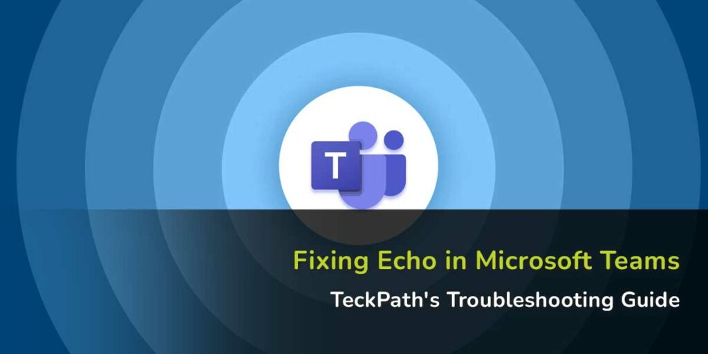 Fixing Echo in Microsoft Teams